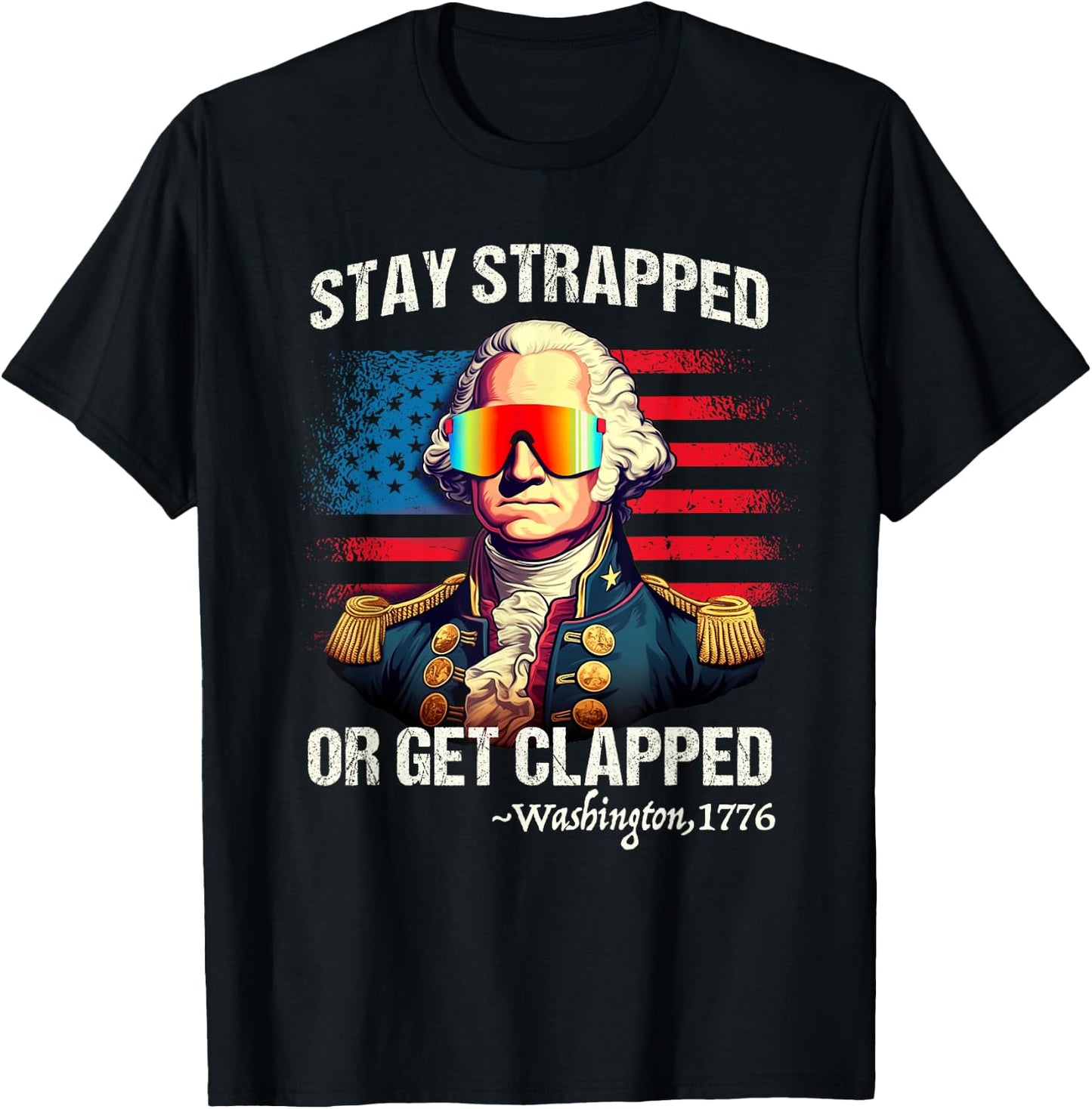 Funny 4th of July Shirt Washington Stay Strapped Get Clapped T-Shirt - T-Shirt | Black