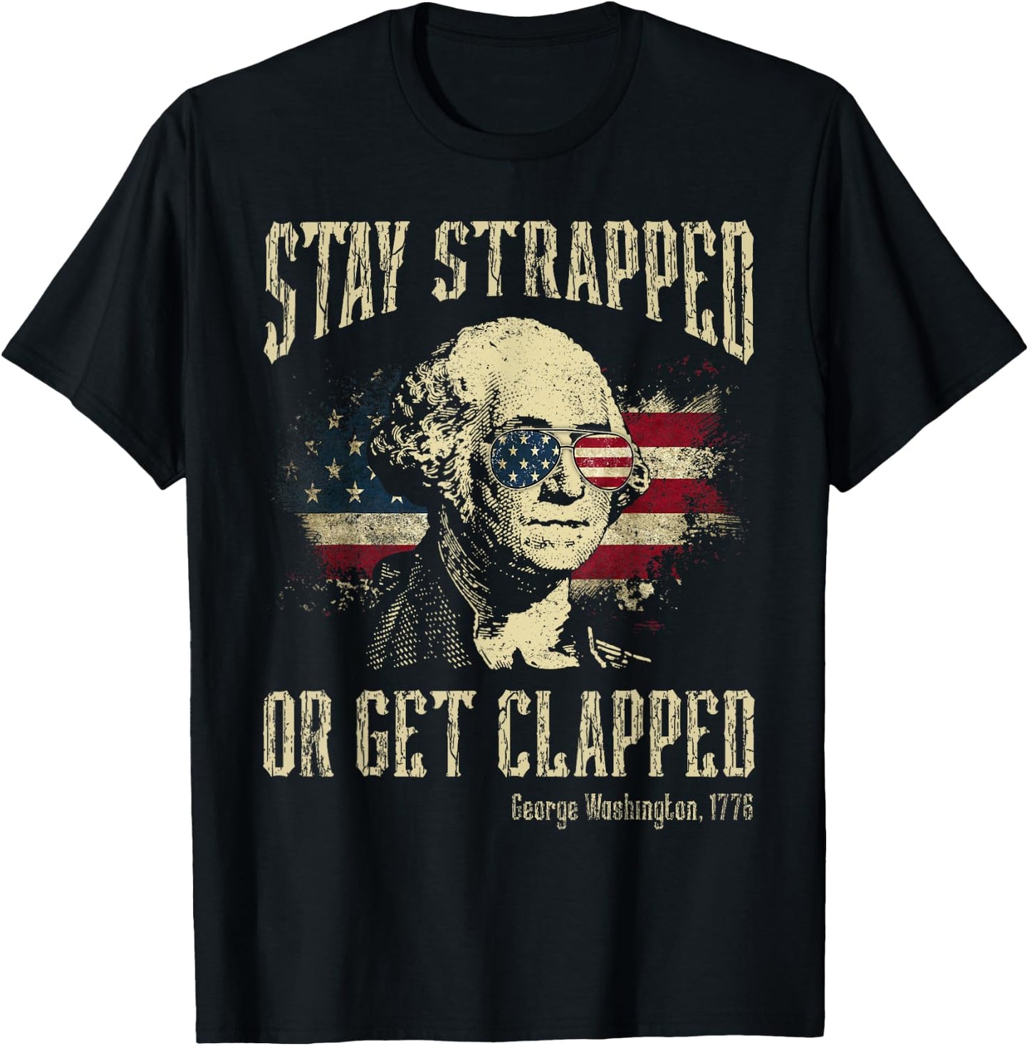Stay Strapped Or Get Clapped George Washington 4th Of July Women Men T-Shirt - T-Shirt | Black