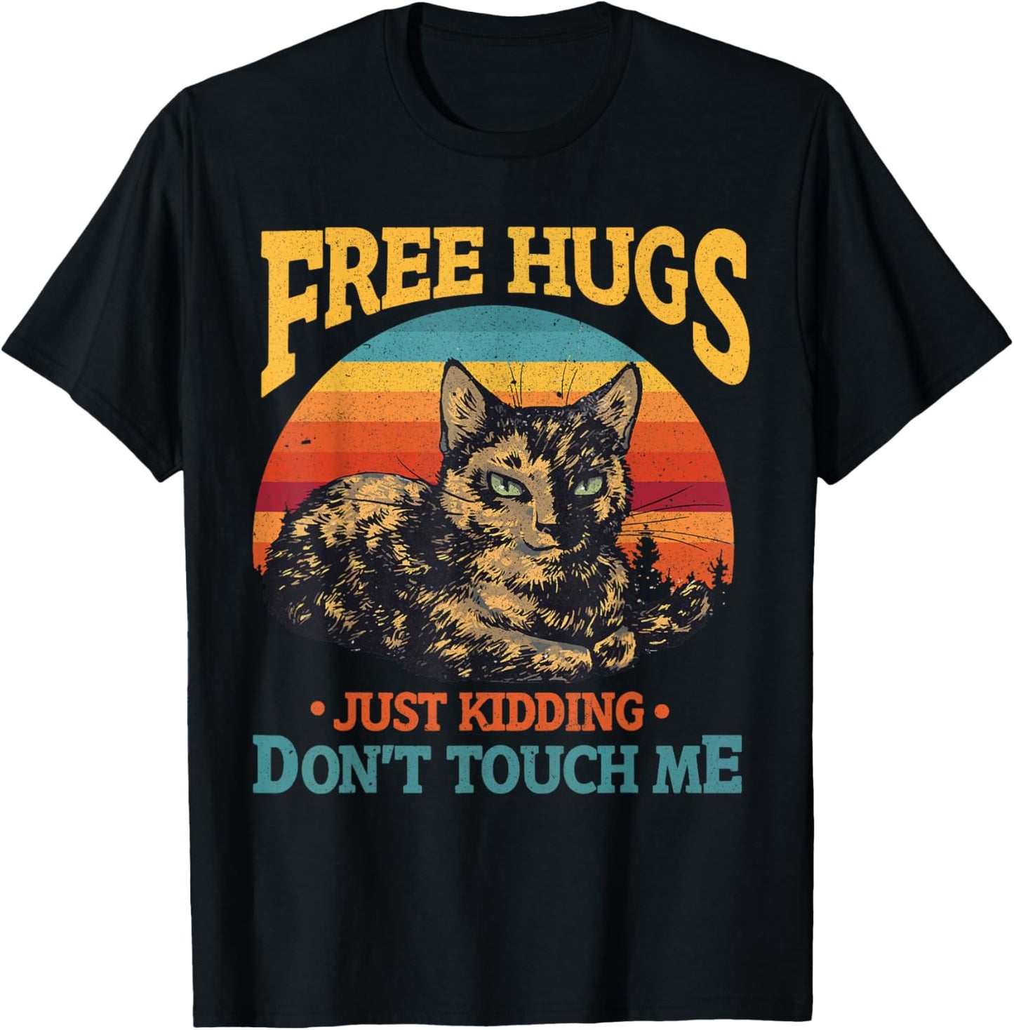 Free Tortoiseshell Cat Hugs Just Kidding Dont Touch Me T-Shirt - T-Shirt | Black