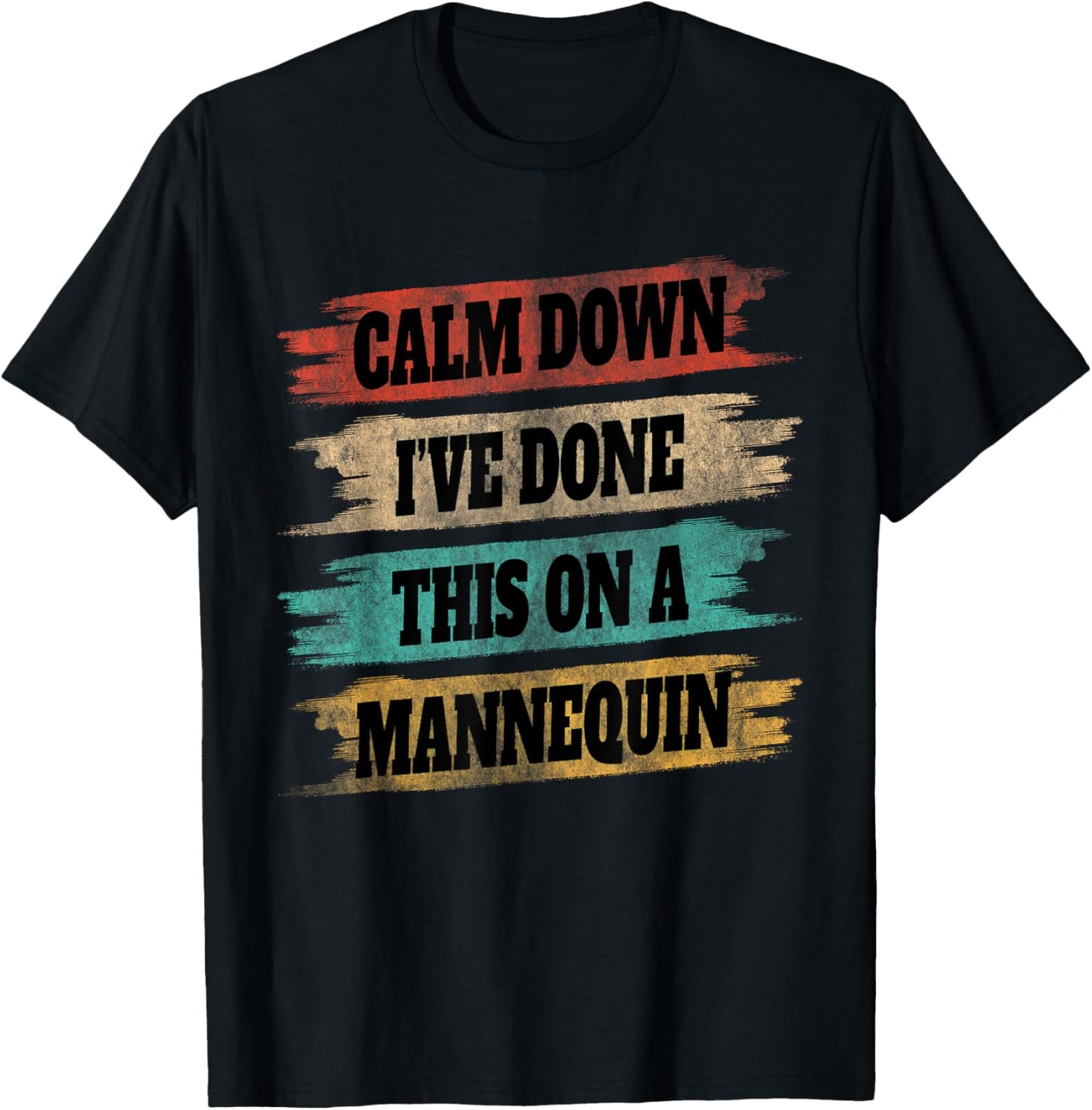 Funny Vintage Calm Down I've Done This On a Mannequin T-Shirt - T-Shirt | Black