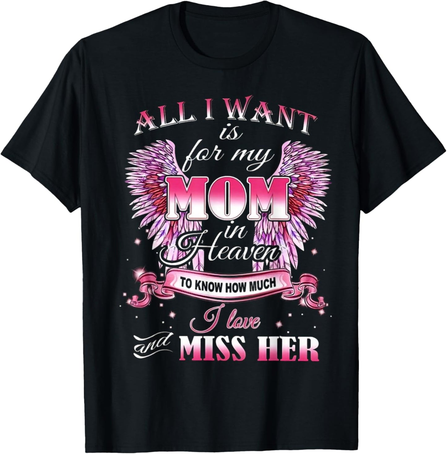 All I Want is for my Mom in Heaven I Love Miss Her T-Shirt - T-Shirt | Black