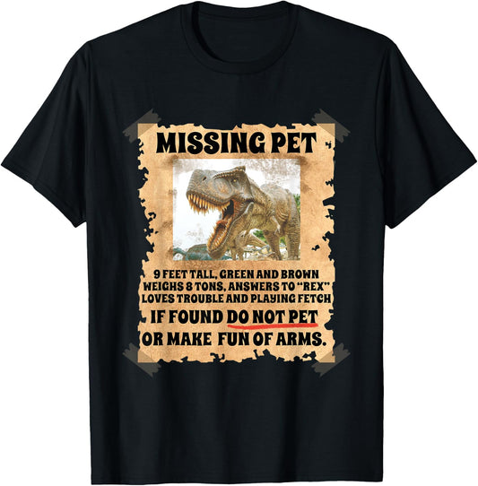 Missing Pet Dinosaur Funny Sayings Humor Dino Science Lover T-Shirt - T-Shirt | Black