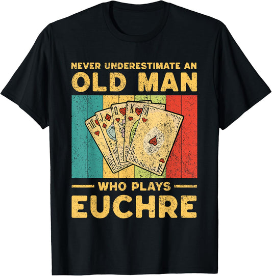 Never Underestimate an Old Man Who Plays Euchre Funny Euchre T-Shirt - T-Shirt | Black