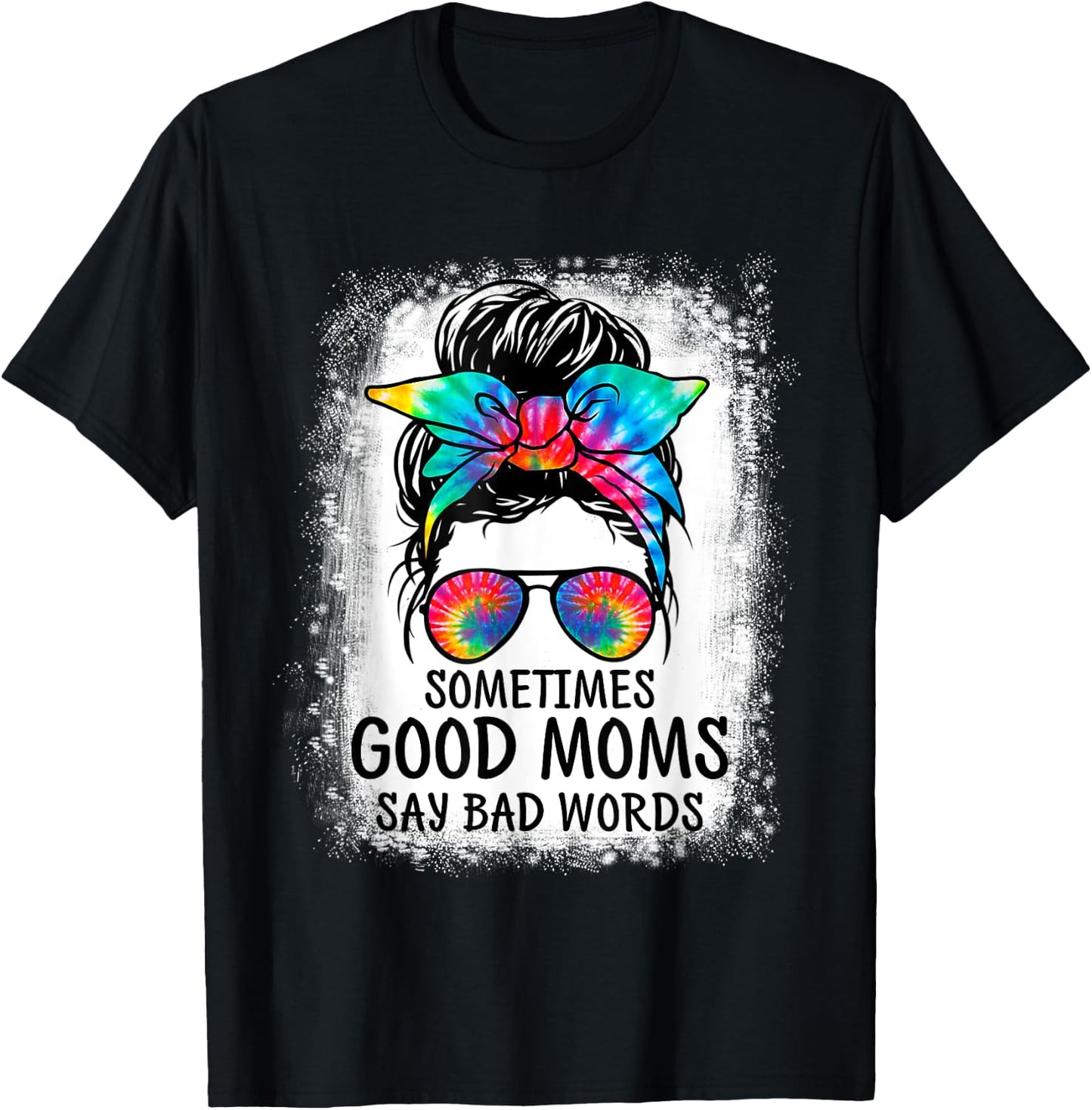 Sometimes Good Moms Say Bad Words Messy Bun Mother's Day T-Shirt - T-Shirt | Black