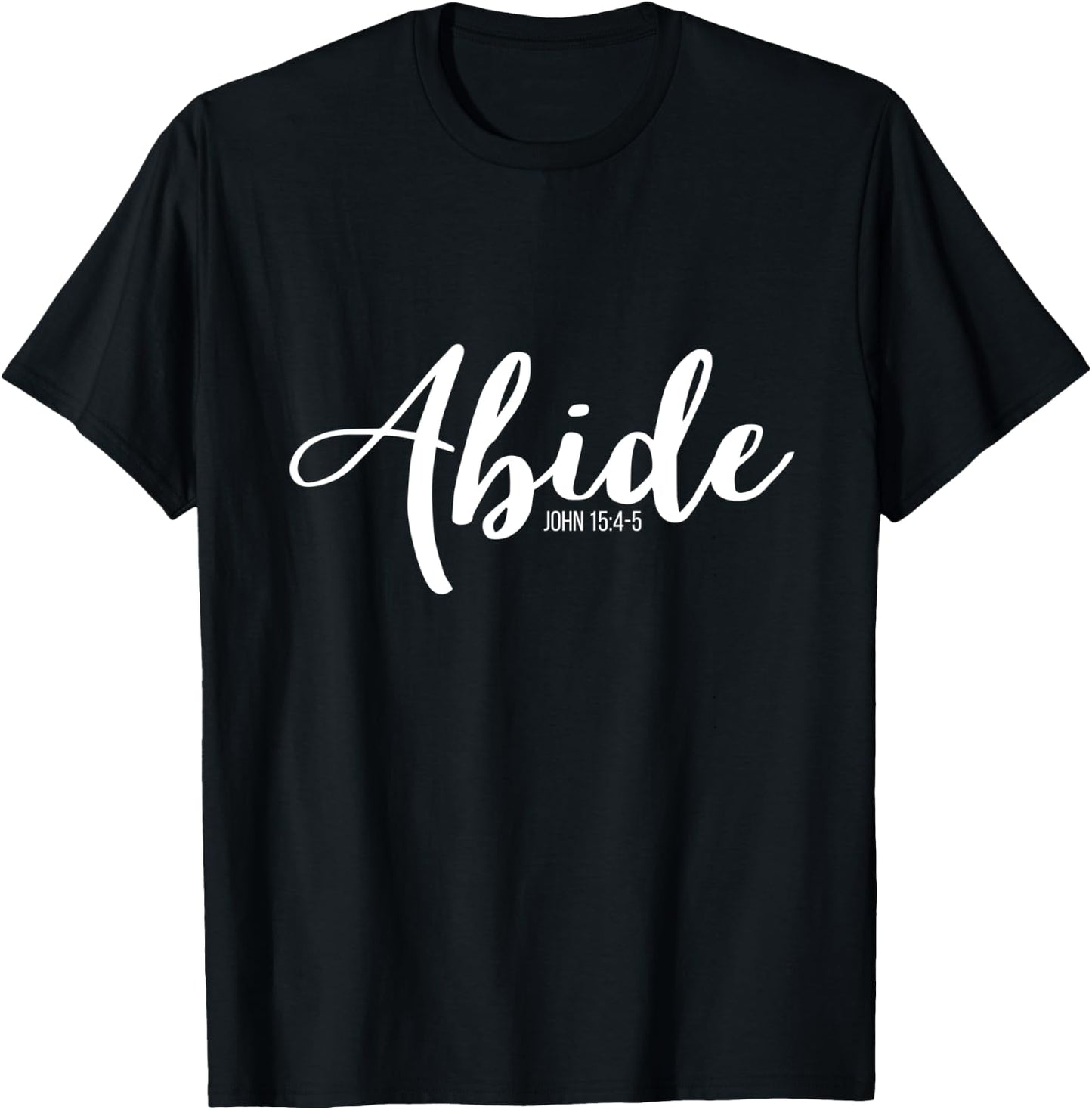 Abide In Me And I In You I Am The Vine John 15:4-5 T-Shirt - T-Shirt | Black
