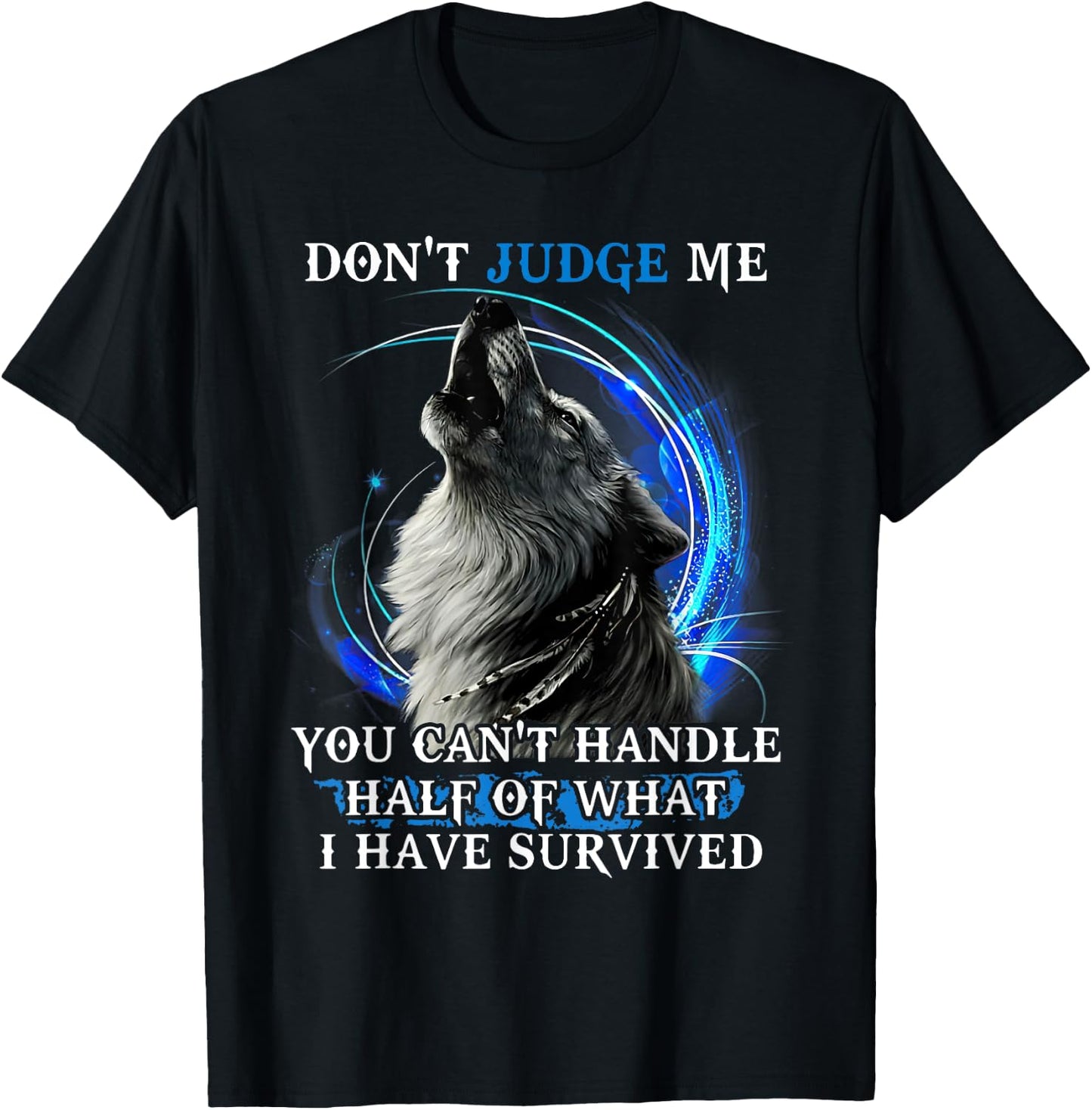 Don'T Judge Me You Can'T Handle Half Of What I Have Survived T-Shirt - T-Shirt | Black