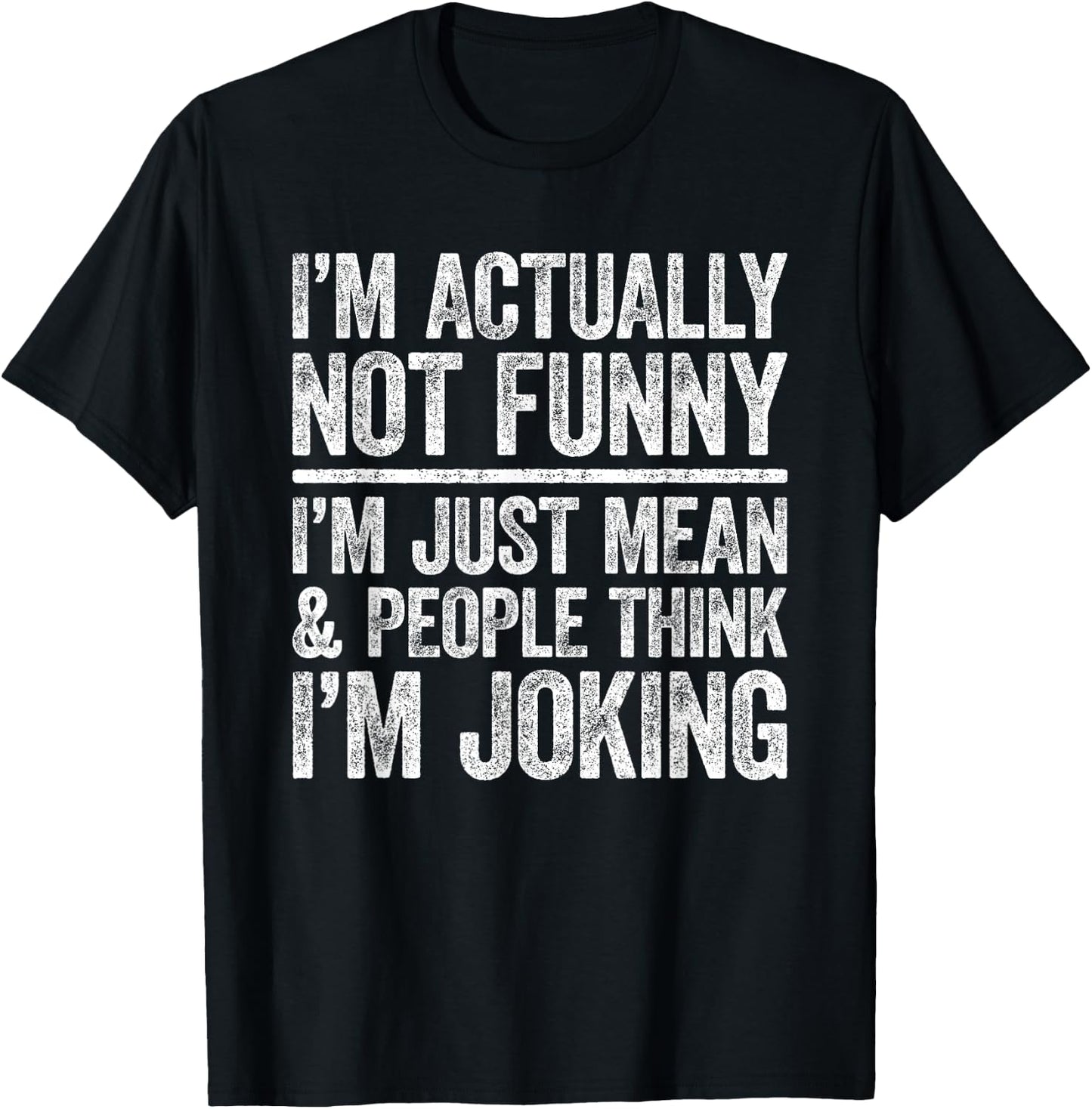 I'm Actually Not Funny I'm Just Mean And People Think Joking T-Shirt - T-Shirt | Black