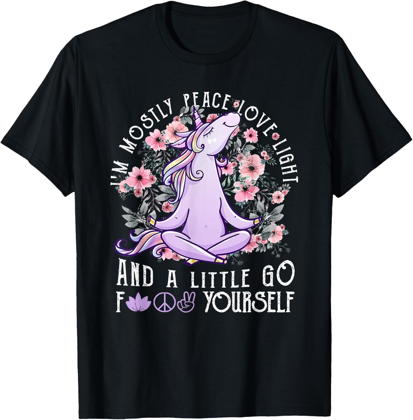I'm Mostly Peace Love Light And A Little Go Fk Yourself T-Shirt - T-Shirt | Black