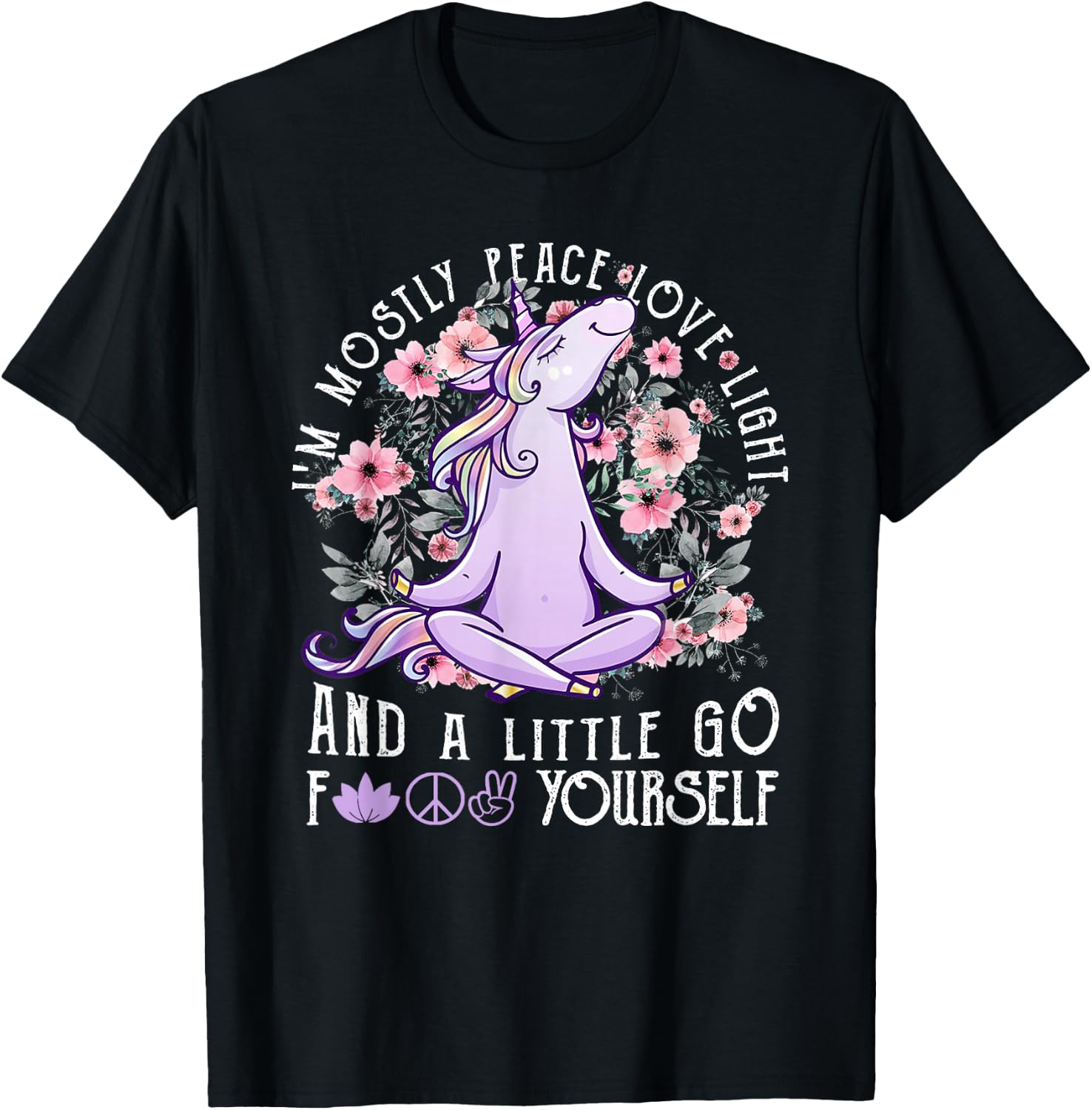 I'm Mostly Peace Love Light And A Little Go Fk Yourself T-Shirt - T-Shirt | Black