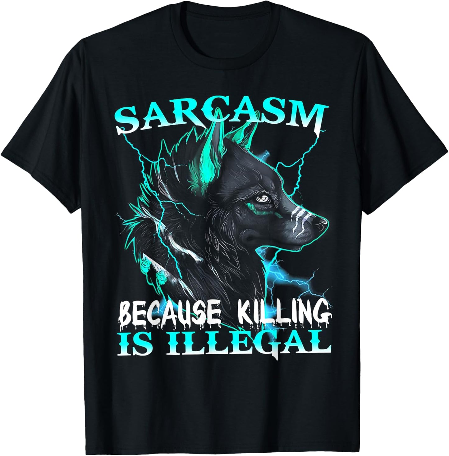 Wolf - Sarcasm Because Killing Is Illegal T-Shirt - T-Shirt | Black