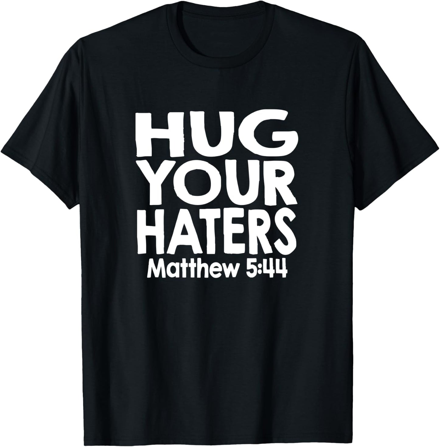 Jesus Psalm Scripture Matthew 5:44 Hug Your Haters T-Shirt - T-Shirt | Black
