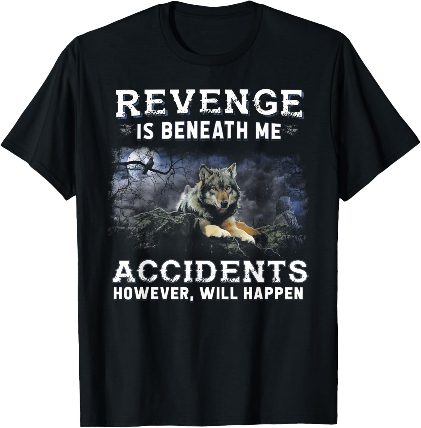 Wolf Revenge Is Beneath Me Accidents However Will Happen T-Shirt - T-Shirt | Black