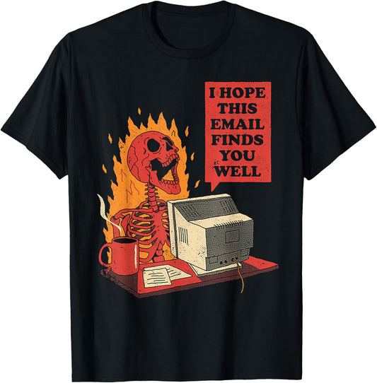 Skeleton I Hope This Emails Finds You Well T-Shirt - T-Shirt | Black