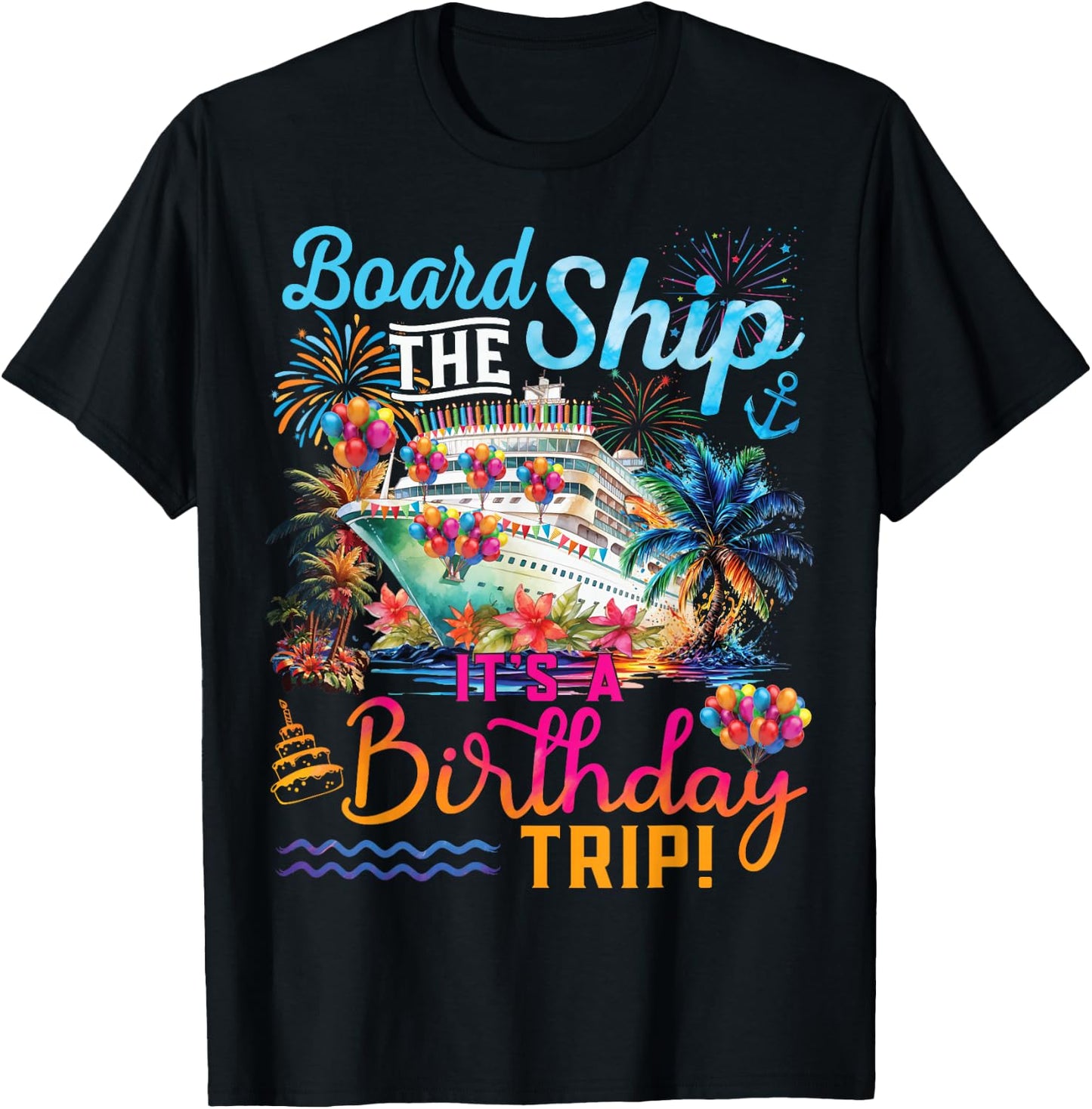 Board The Ship It's A Birthday Trip Cruise Birthday Vacation T-Shirt - T-Shirt | Black