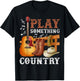 Play Something Country Funny Country Life Country Music T-Shirt - T-Shirt | Black