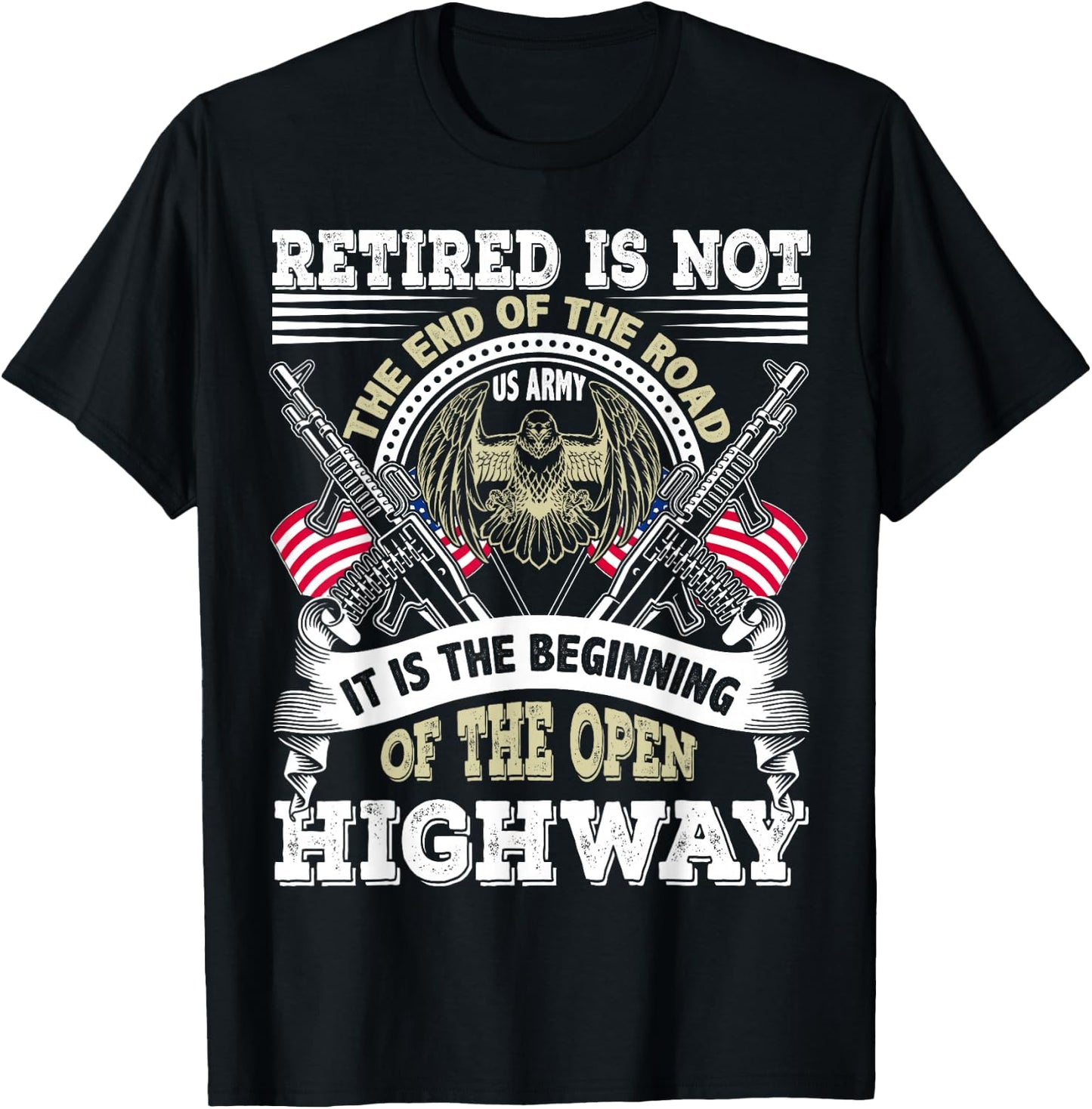 Army Retired US Army Retirement Is Beginning of the Highway T-Shirt - T-Shirt | Black