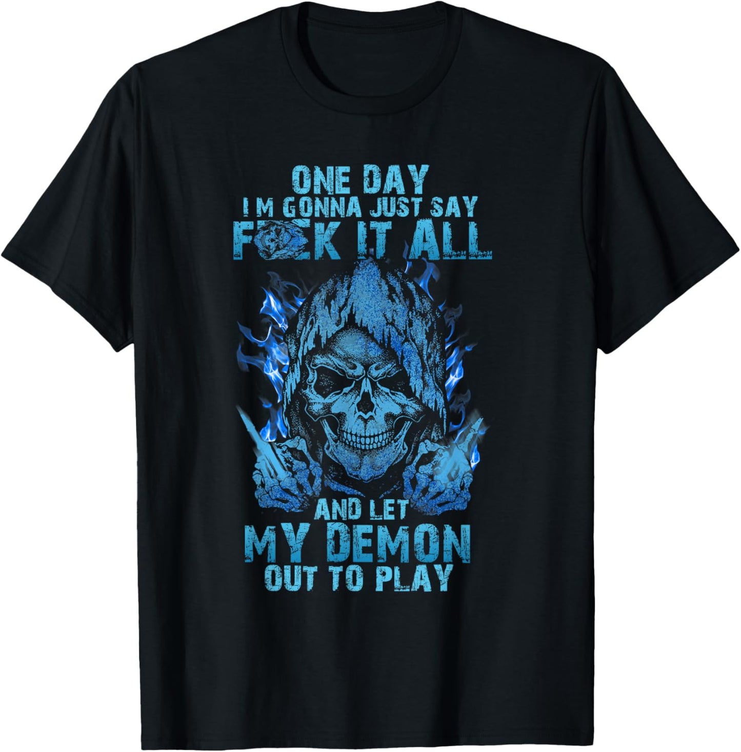 One Day I'm Gonna Just Say Fuck It All And Let My Demon Out T-Shirt - T-Shirt | Black