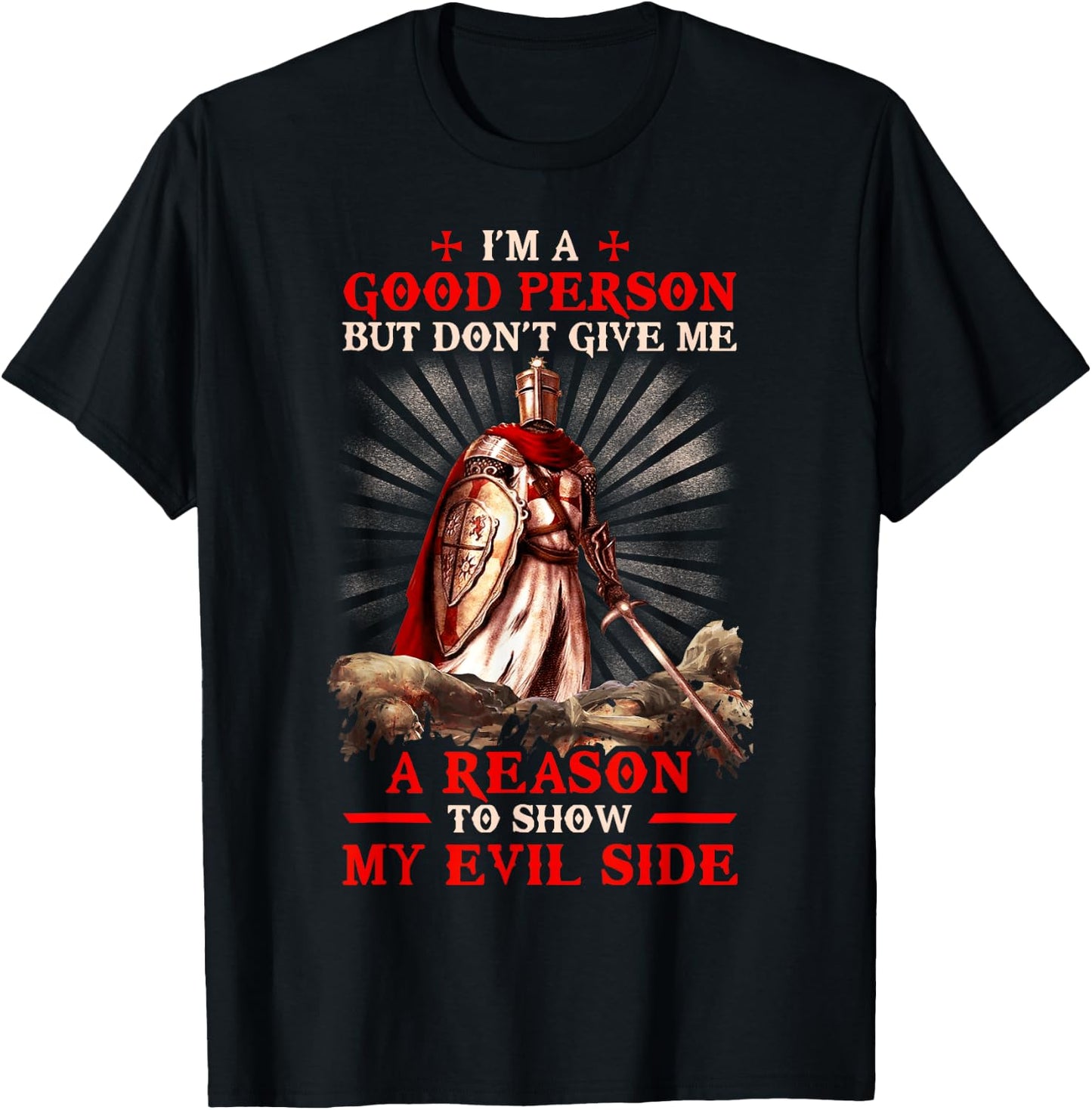 Knight Templar I'M A Good Person But Don'T Give Me A Reason T-Shirt - T-Shirt | Black