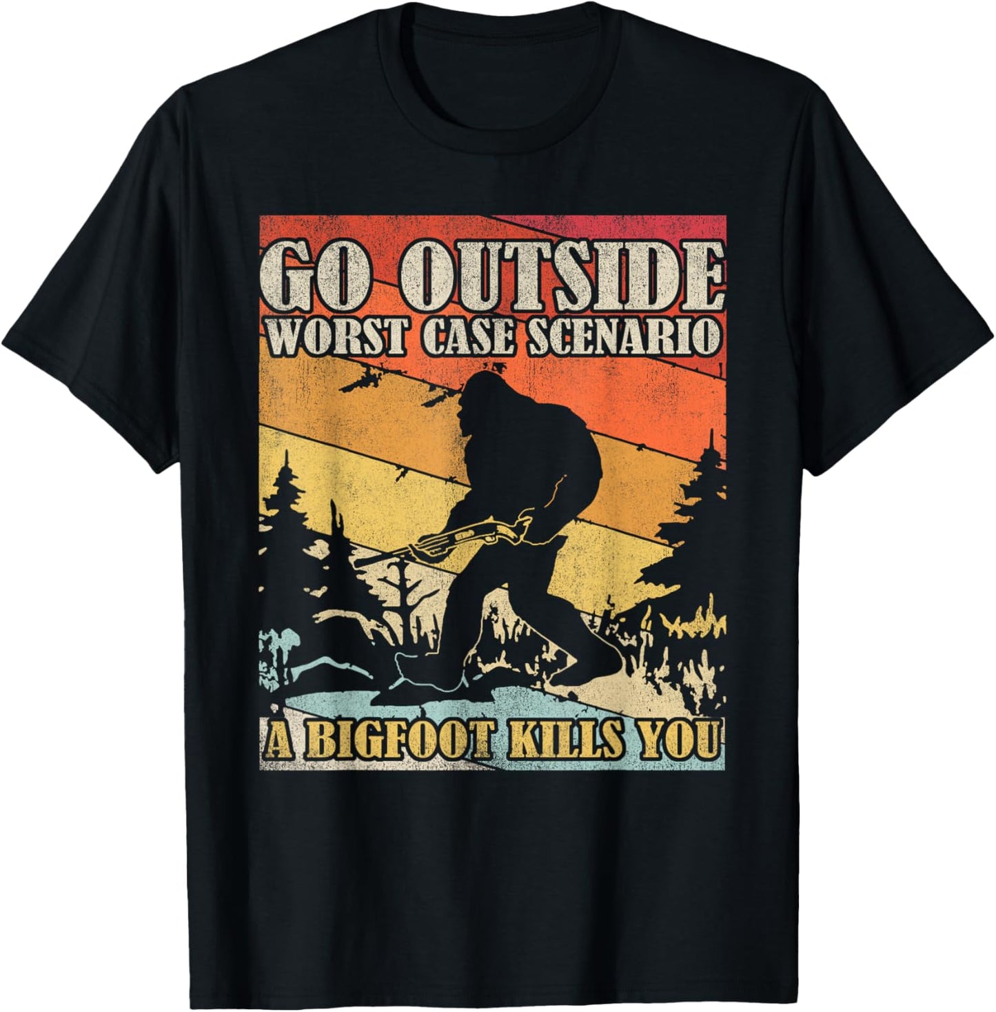 Go Outside Worst Case Scenario A Bigfoot Kills You T-Shirt - T-Shirt | Black