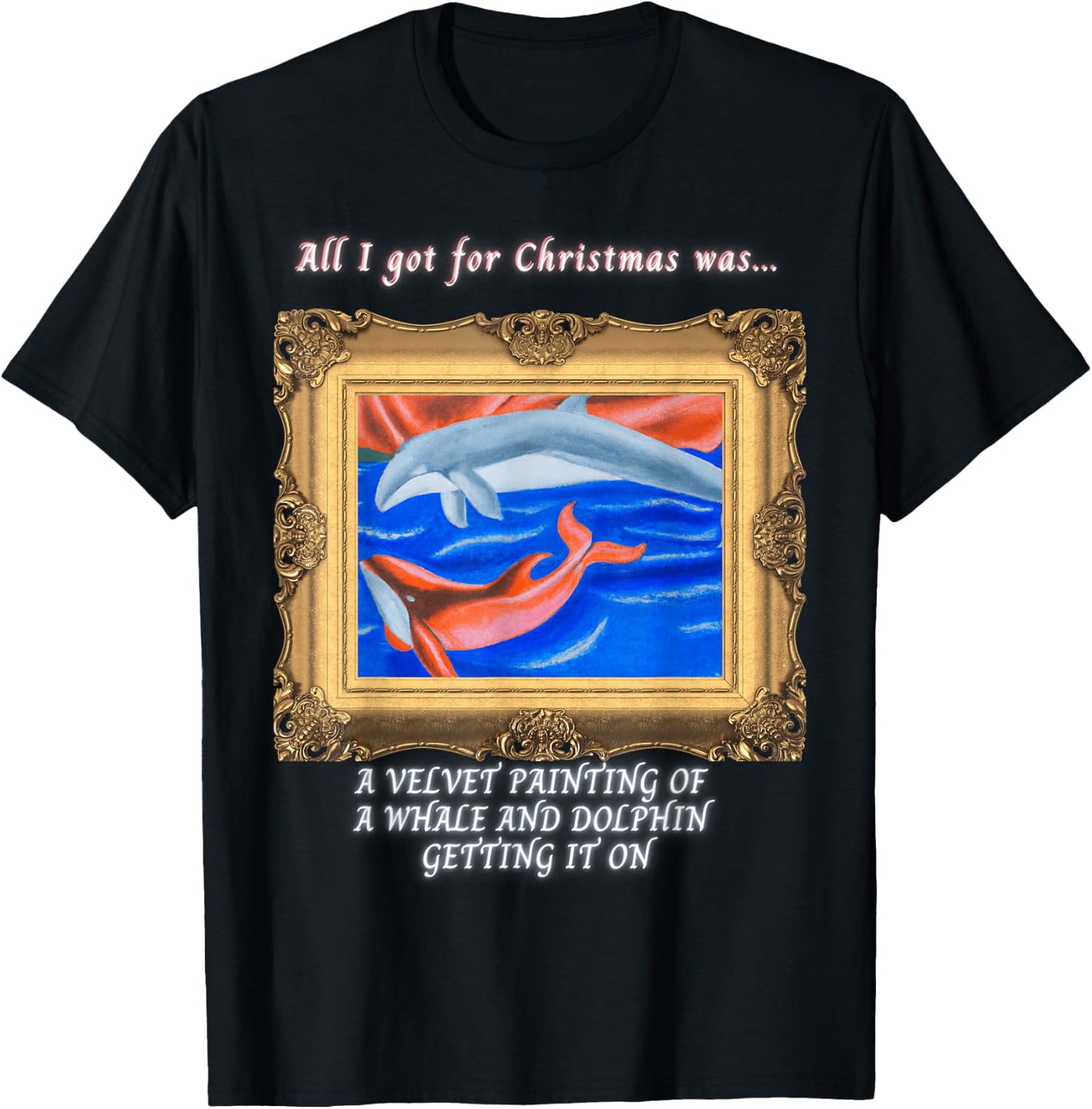 All I got for Christmas velvet painting of a whale & dolphin T-Shirt - T-Shirt | Black
