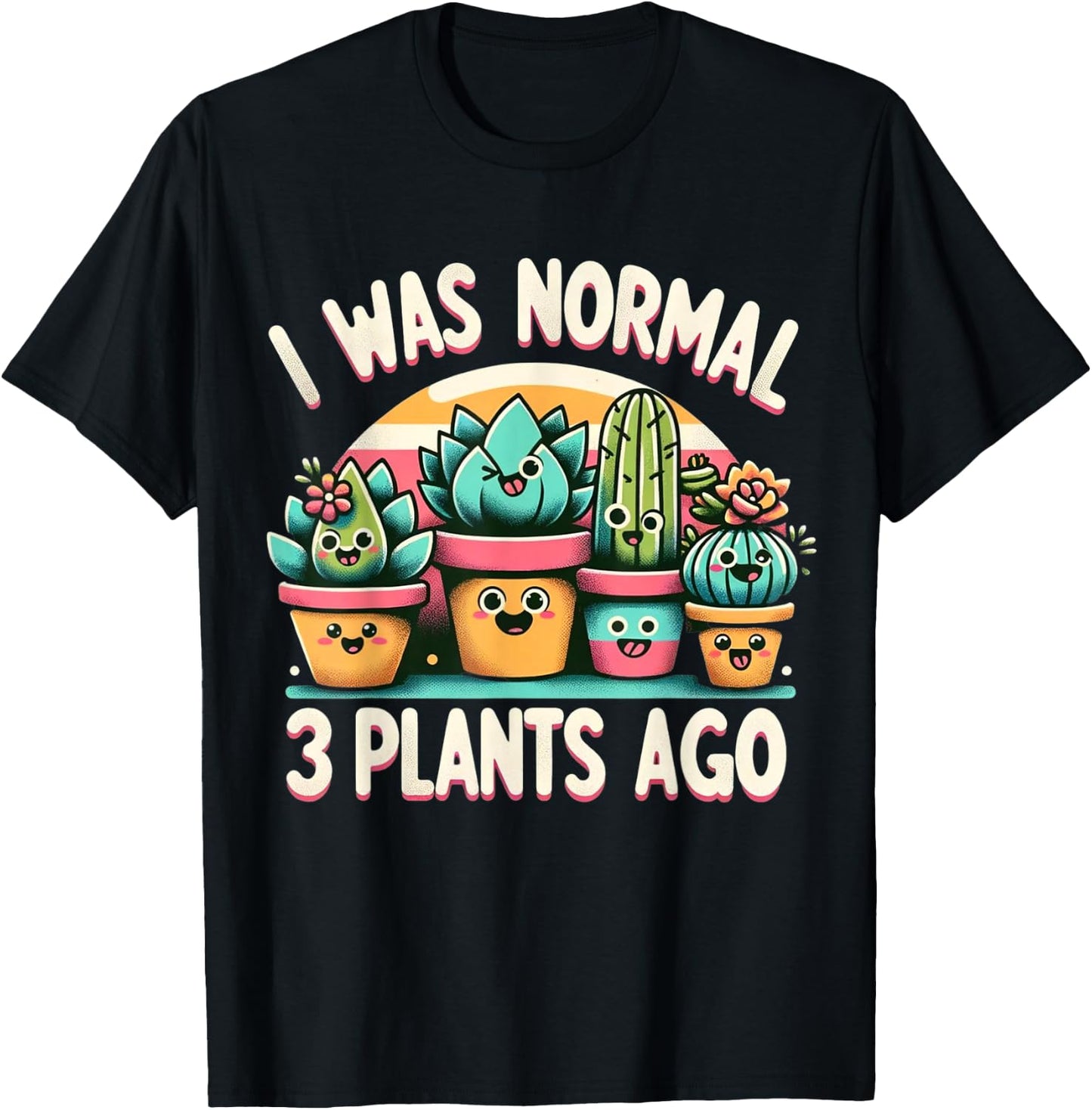 I Was Normal 3 Plants Ago Cute Succulents Funny Gardening T-Shirt - T-Shirt | Black