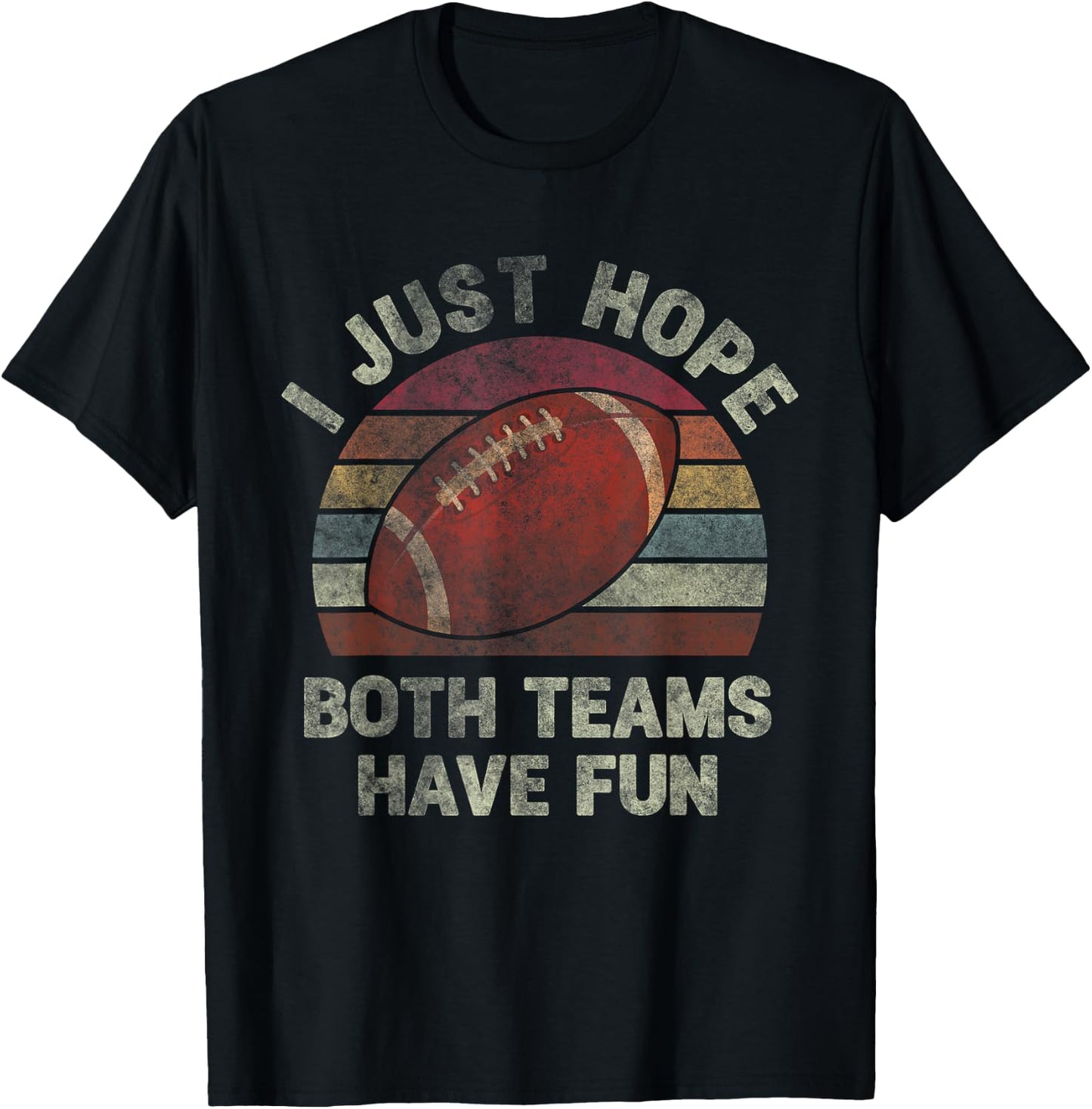 Funny Retro Football - I Just Hope Both Teams Have Fun T-Shirt - T-Shirt | Black