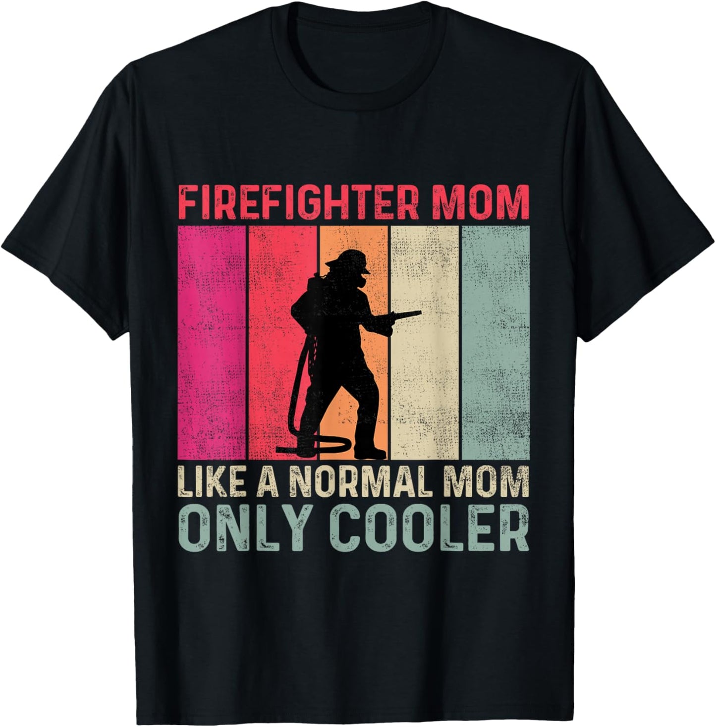 Firefighter Mom Like A Normal Mom Only Cooler Mother's Day T-Shirt - T-Shirt | Black