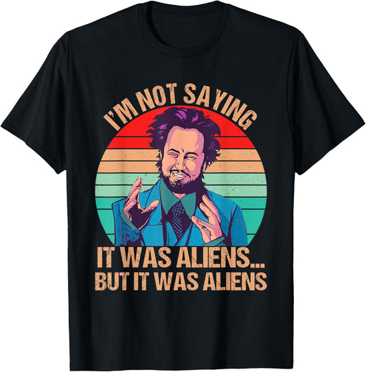 I'm Not Saying It Was Aliens But It Was Aliens Funny Vintage T-Shirt - T-Shirt | Black