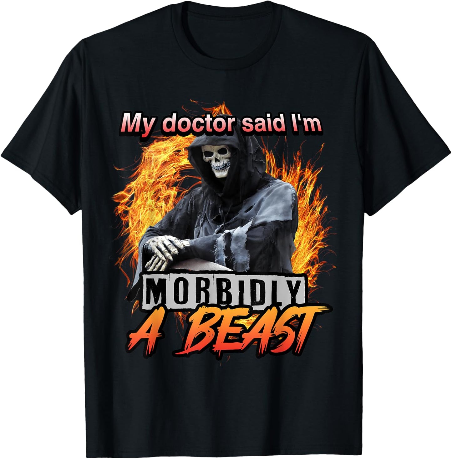 My Doctor Said I'm Morbidly A Beast Grim Reaper Meme T-Shirt - T-Shirt | Black