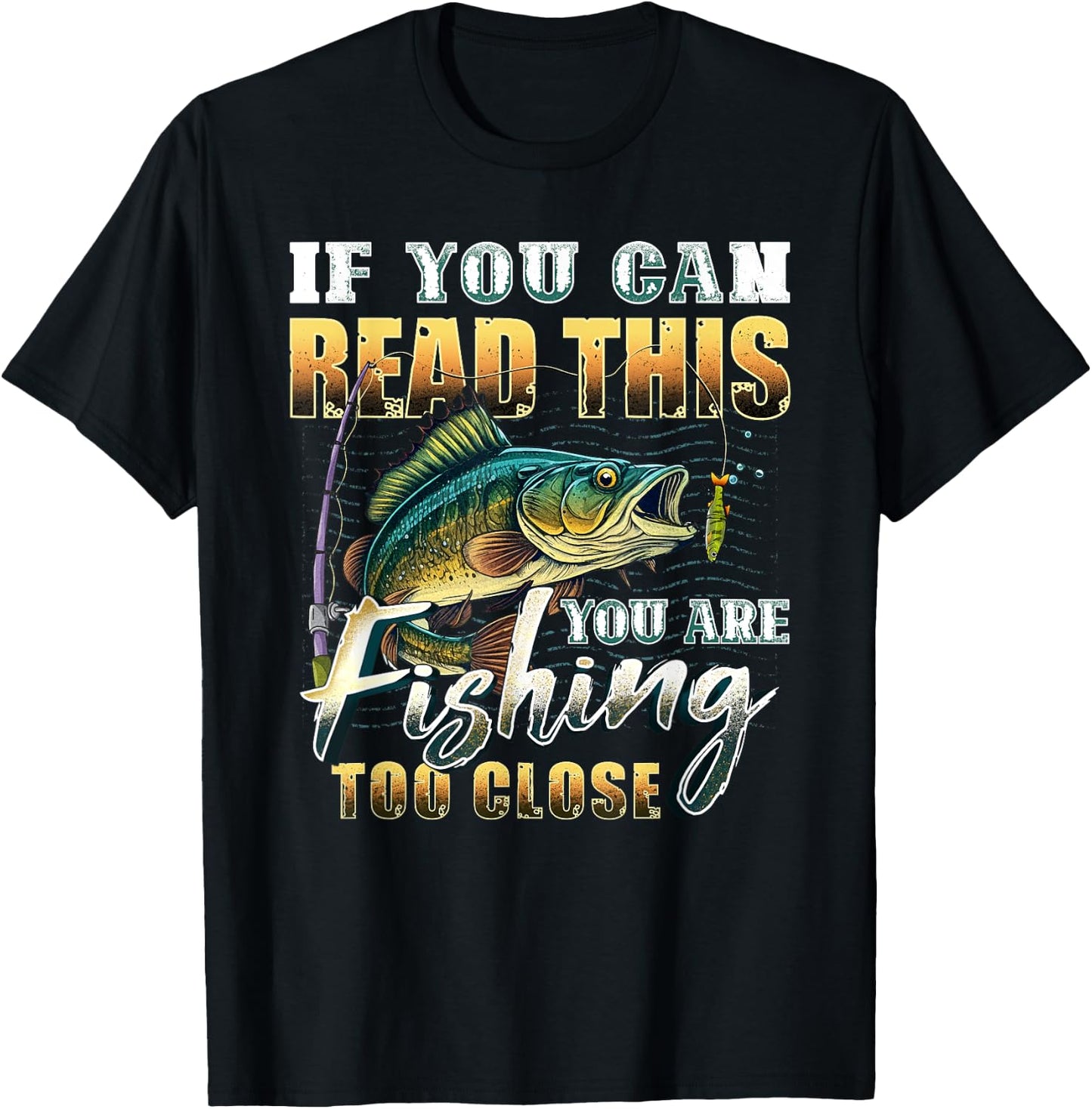 If You Can Read This You Are Fishing Too Close Fisherman T-Shirt - T-Shirt | Black