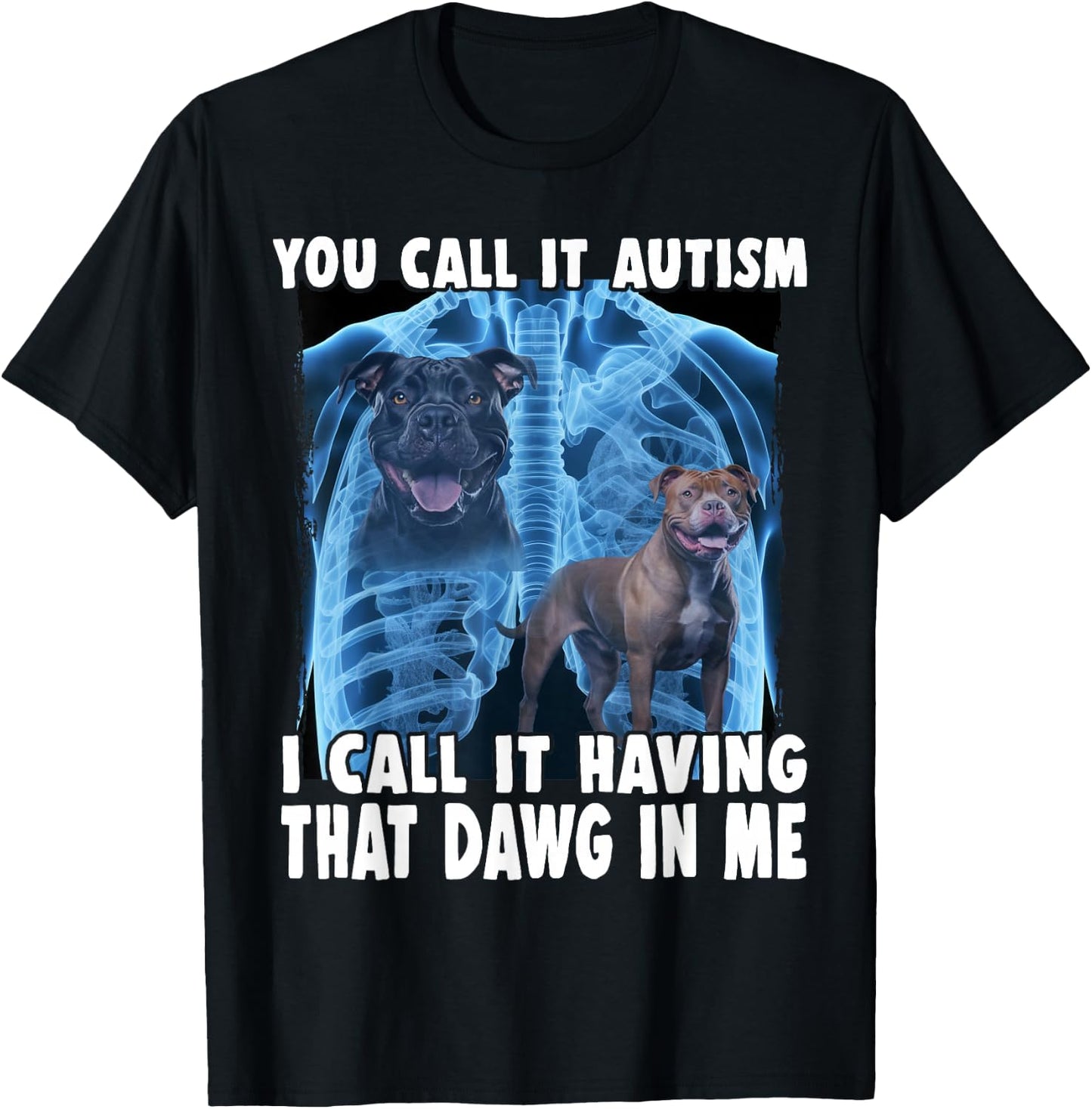 You Call It Autism I Call It Having That Dawg In Me T-Shirt - T-Shirt | Black
