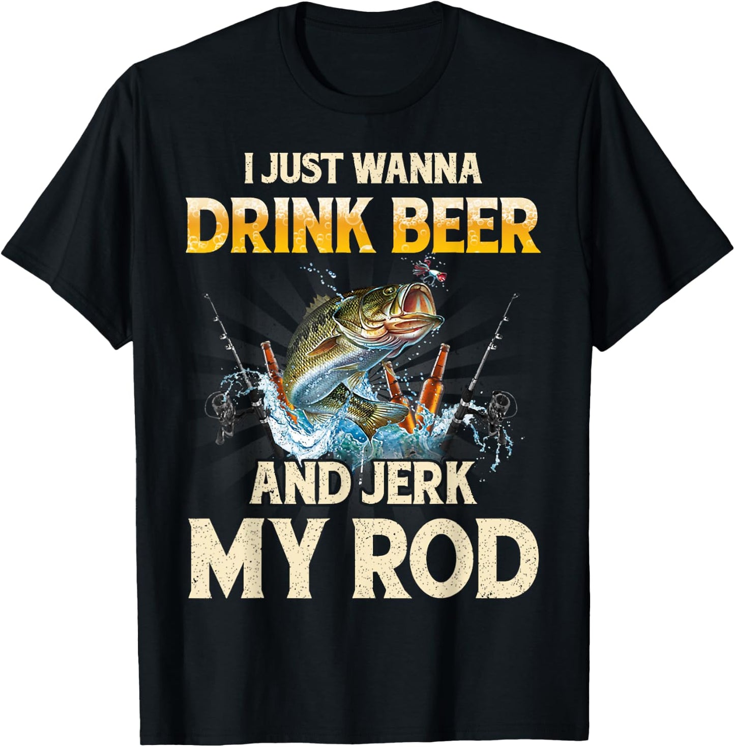 I Just Wanna Drink Beer And Jerk My Rod Funny Fishing Lover T-Shirt - T-Shirt | Black