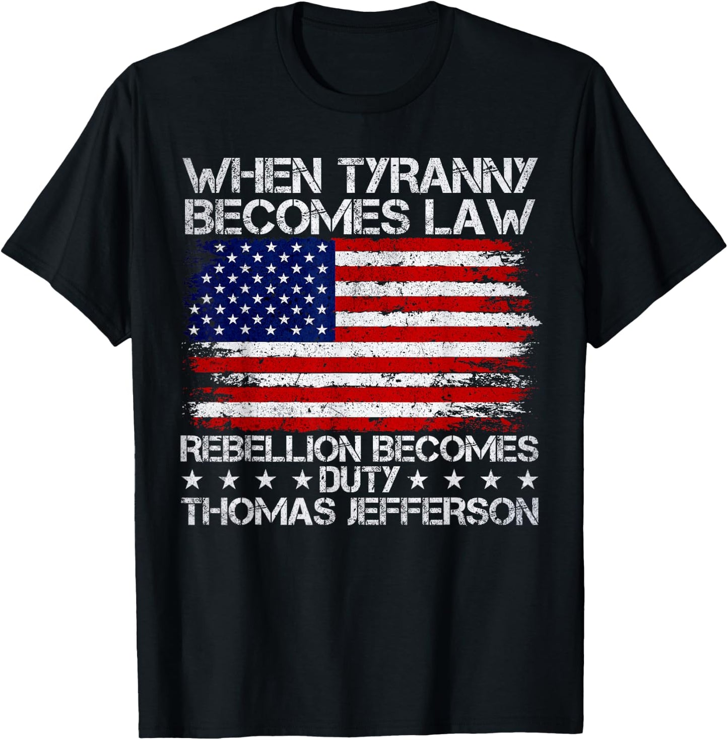 When Tyranny Becomes Law Rebellion Becomes Duty, Patriotic T-Shirt - T-Shirt | Black
