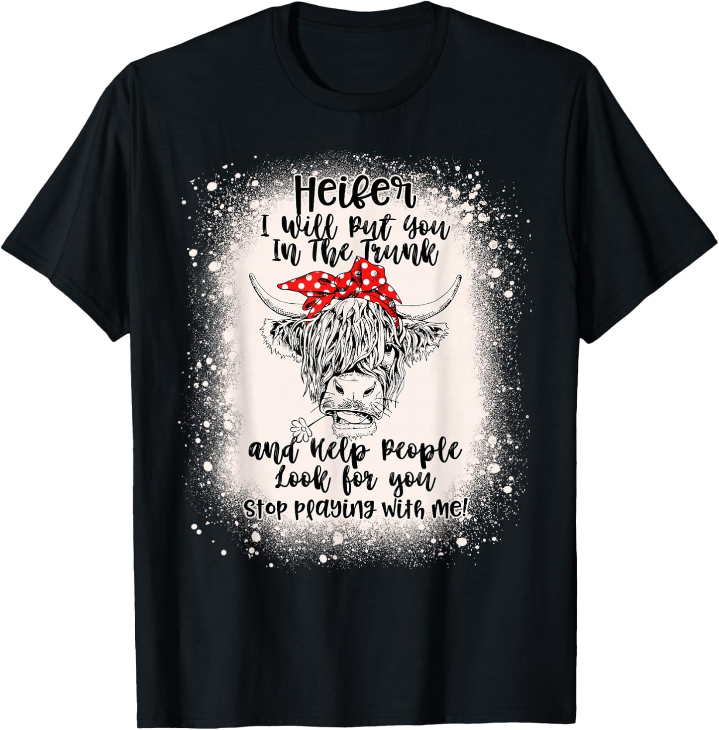 Heifer I Will Put You In The Trunk And Help People Bleached T-Shirt - T-Shirt | Black