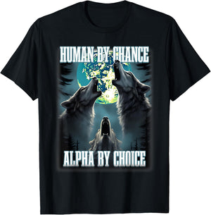 Human By Chance Alpha By Choice Funny Alpha Wolf Meme T-Shirt - T-Shirt | Black