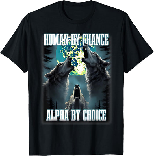 Human By Chance Alpha By Choice Funny Alpha Wolf Meme T-Shirt - T-Shirt | Black