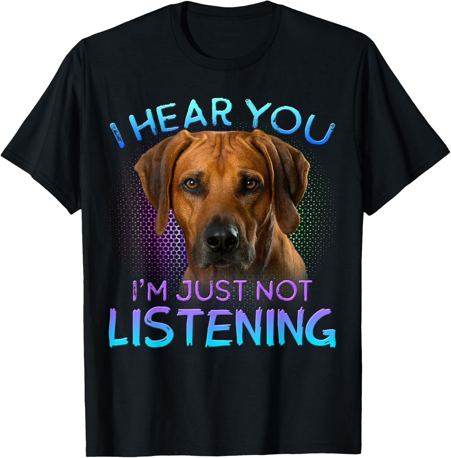 Rhodesian Ridgeback I Hear You not Listening T-Shirt - T-Shirt | Black