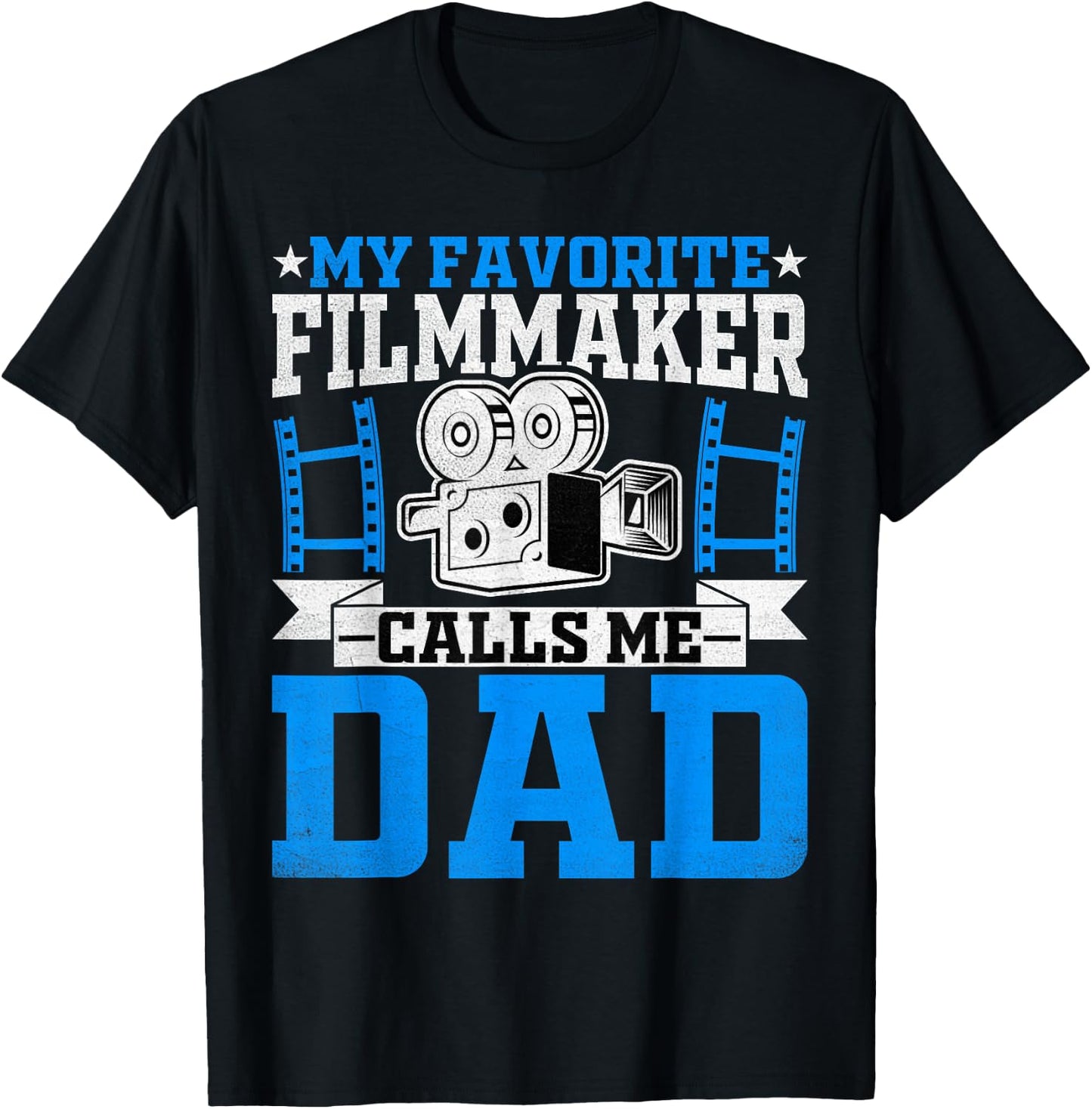 Filmmaker's Dad - My Favorite Filmmaker Calls Me Dad T-Shirt - T-Shirt | Black