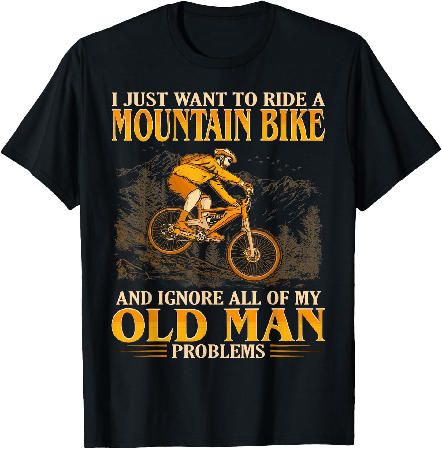 Ride A Mountain Bike And Ignore All Of My Old Man Problems T-Shirt - T-Shirt | Black