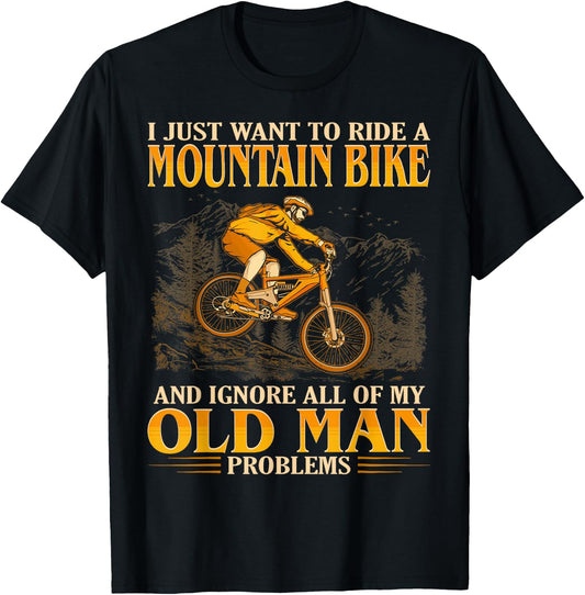 Ride A Mountain Bike And Ignore All Of My Old Man Problems T-Shirt - T-Shirt | Black