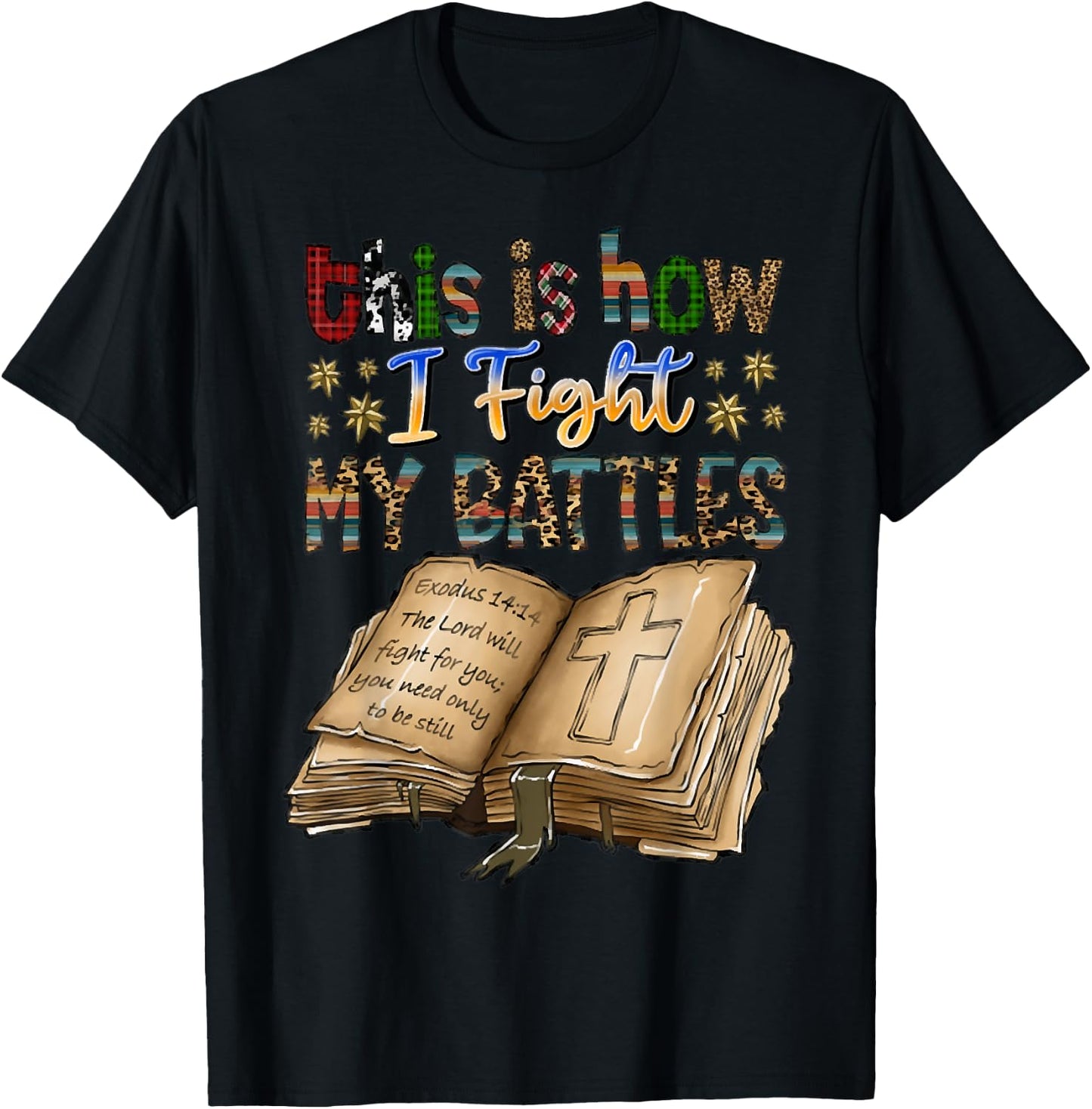 This Is How I Fight My Battles, Bible Verse, Christian T-Shirt - T-Shirt | Black