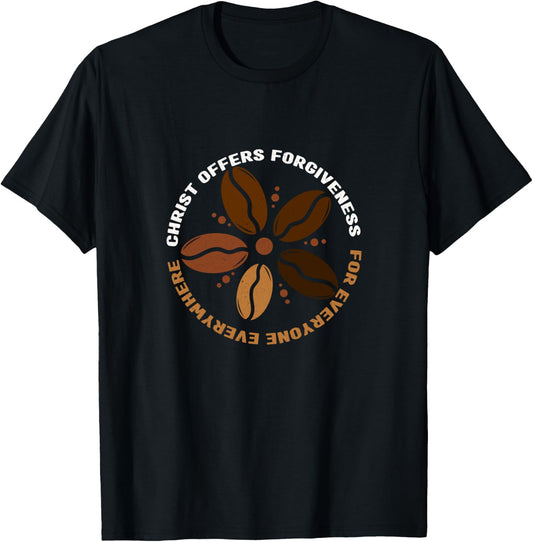 Coffee Christ Offers Forgiveness For Everyone Everywhere T-Shirt - T-Shirt | Black
