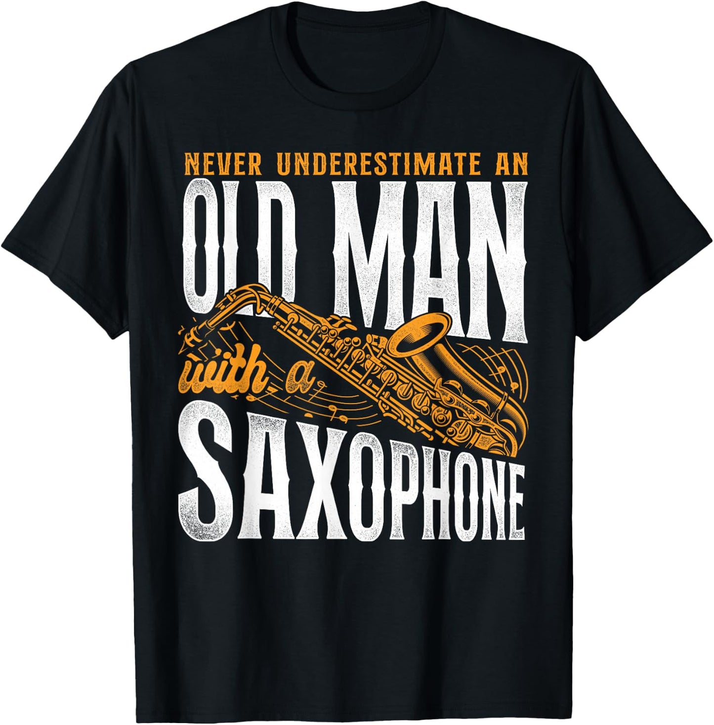 Saxophone Never Underestimate An Old Man With A Saxophone T-Shirt - T-Shirt | Black