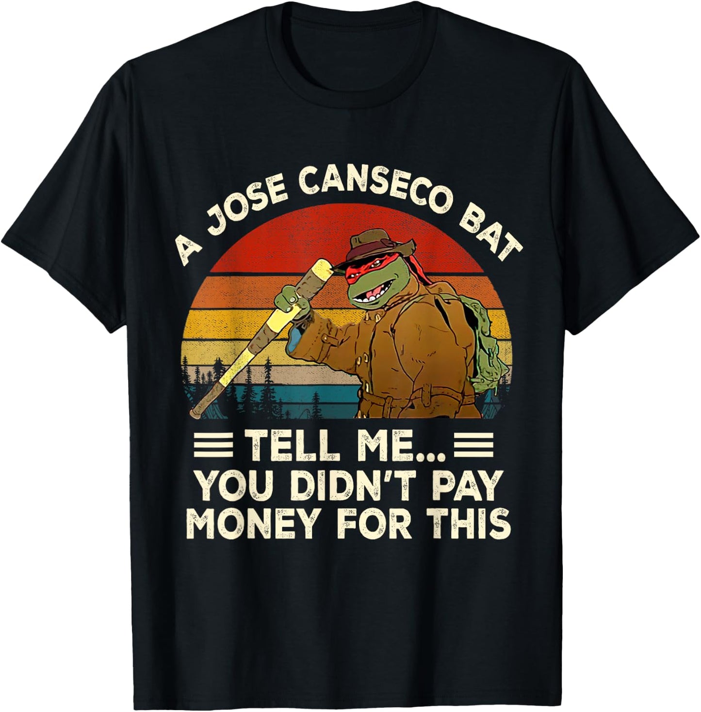 Vintage A Jose Bat Canseco Tell Me You Didn't Pay Money For T-Shirt - T-Shirt | Black