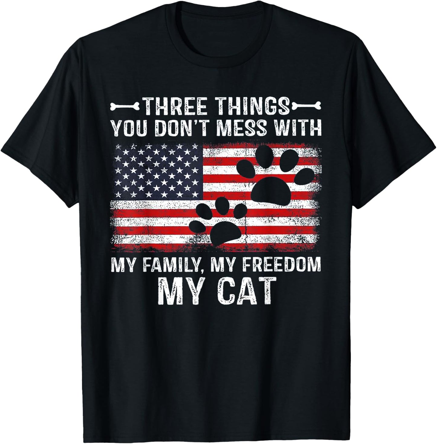 Three Things You Don't Mess With My Family My Freedom My Cat T-Shirt - T-Shirt | Black