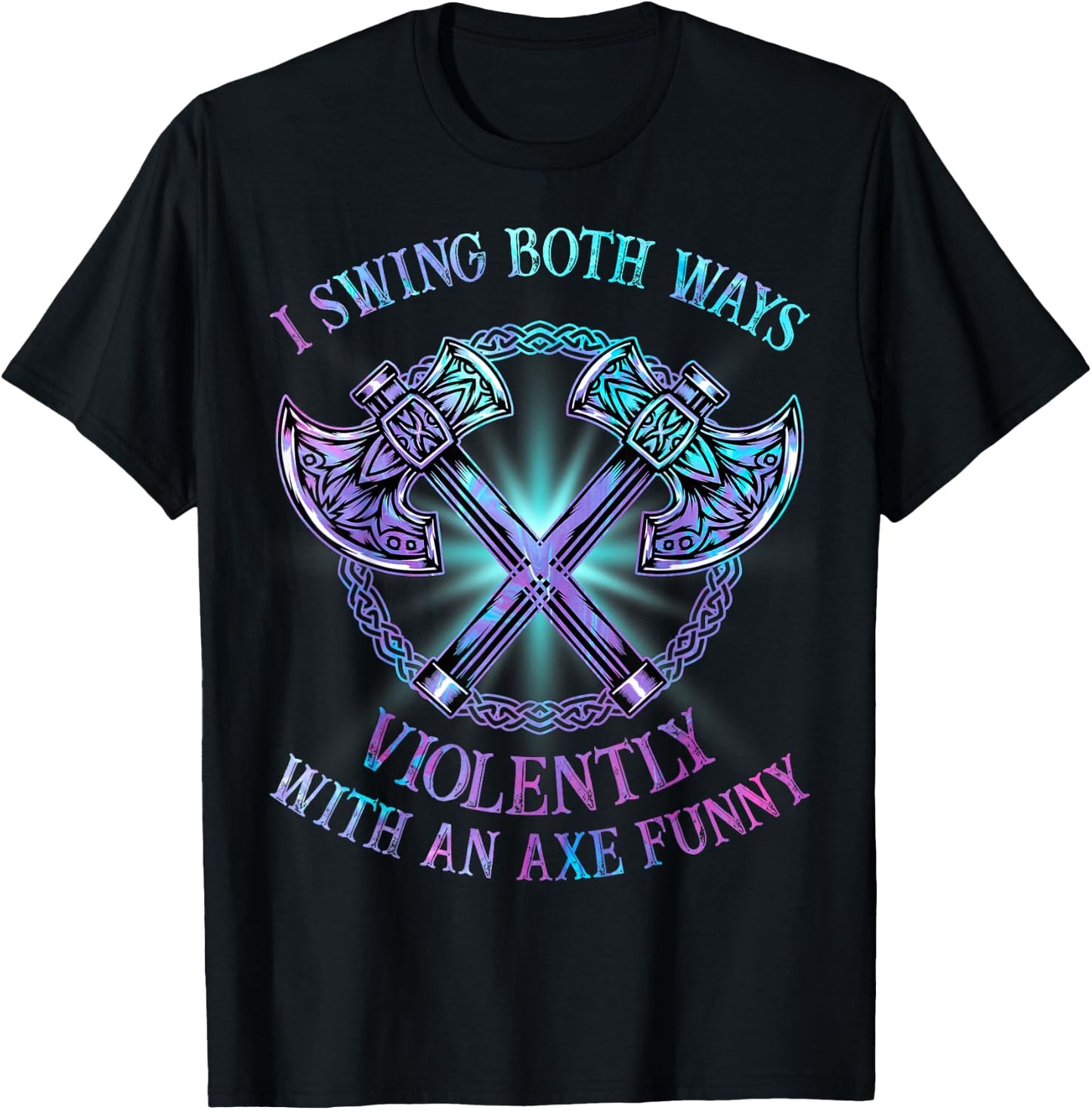 I Swing Both Ways Violently With An Axe Funny T-Shirt - T-Shirt | Black