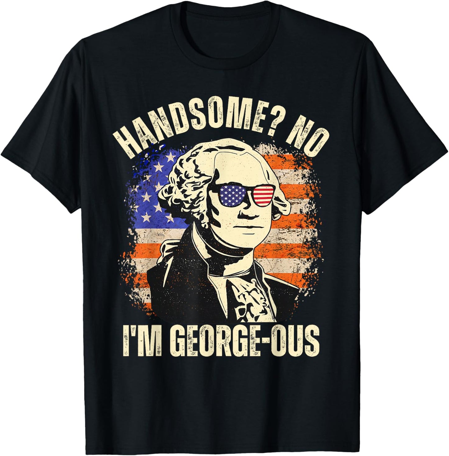 Handsome No I'm Georgeous George Washington 4th of July 1776 T-Shirt - T-Shirt | Black