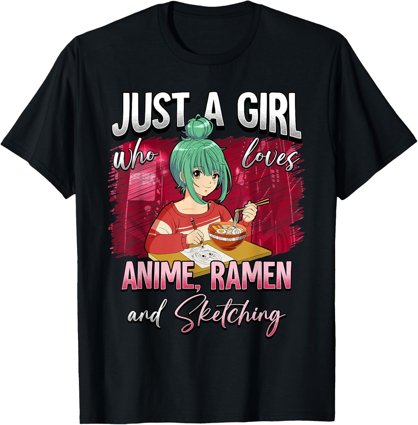 Just A Girl Who Loves Anime Ramen And Sketching T-Shirt - T-Shirt | Black