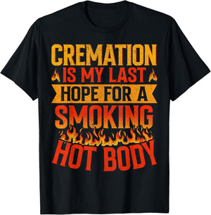 Cremation Is My Last Hope for a Smoking Hot Body Funeral T-Shirt - T-Shirt | Black
