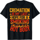 Cremation Is My Last Hope for a Smoking Hot Body Funeral T-Shirt - T-Shirt | Black